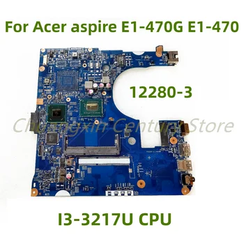 Potrivit pentru Acer aspire E1-470G E1-470 laptop placa de baza 12280-3 cu I3-3217U CPU 100% Testate pe Deplin Munca